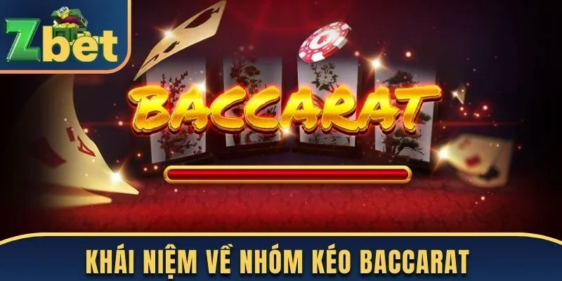 Định nghĩa cơ bản về những nhóm kéo Baccarat